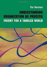 UNDERSTANDING ORGANIZATION AS PROCESS: THEORY FOR A By Tor Hernes - Hardcover