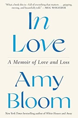In Love : A Memoir of Love and Loss Hardcover Amy Bloom