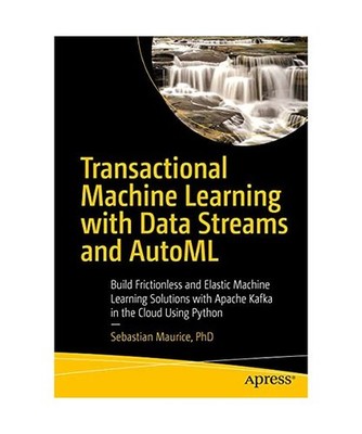 Transactional Machine Learning with Data Streams and AutoML: Build Frictionless 