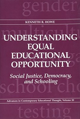 UNDERSTANDING EQUAL EDUCATIONAL OPPORTUNITY: SOCIAL By Kenneth Ross Howe