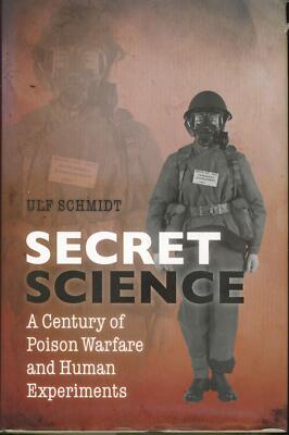 Secret Science,A Century of Poison Warfare and Human Experiments,