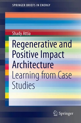Regenerative and Positive Impact Architecture Learning from Case Studies Attia