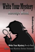 Write Your Mystery Receipt Book: Write Your Mystery Series Volume 4 by Barbara A
