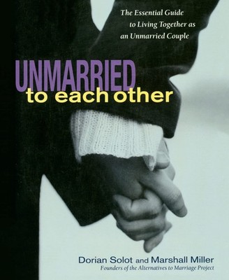 Unmarried to Each Other: The Essential Guide to Living Together as an Unmarr...