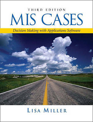Mis Cases: Decision Making With Application Software by Miller, Lisa