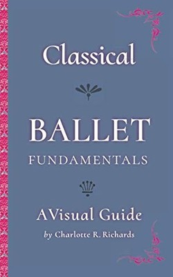 Classical Ballet Fundamentals: A Visual Guide