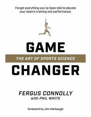 Game Changer: The Art of Sports Science by Connolly, Fergus; White, Phil