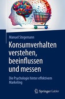 Konsumverhalten Verstehen, Beeinflussen Und Messen Manuel Stegemann