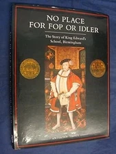 No Place for Fop or Idler: The Story of King Edwards School, Birmingham, Trott, 