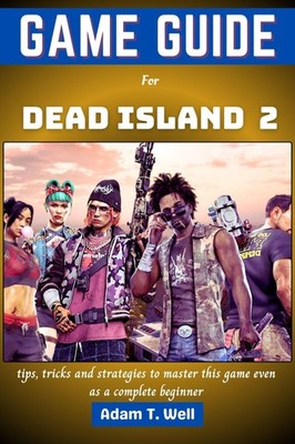 Adam T Well Game guide for Dead Island 2 (Paperback) (UK IMPORT)