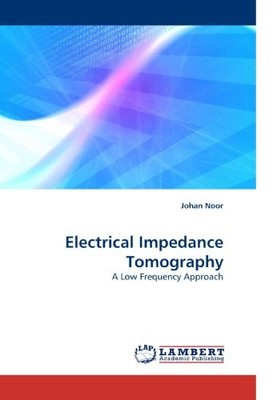 ELECTRICAL IMPEDANCE TOMOGRAPHY: A LOW FREQUENCY APPROACH By Johan Noor **NEW**