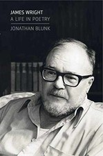 James Wright: A Life in Poetry - Hardcover, by Blunk Jonathan - Very Good q