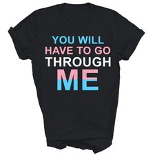 You Will Have To Go Through Me LGBTQ Trans Unisex Shirt Gift T-Shirt