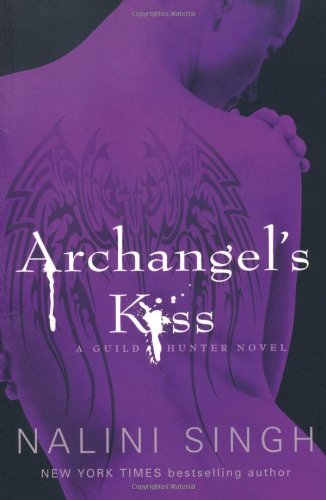 Archangel's Kiss: The Guild Hunter Series By Nalini Singh