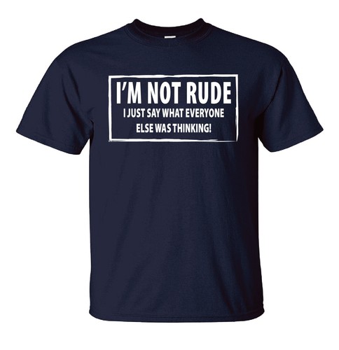 I'M NOT RUDE novelty T-shirt I Just say Funny mens womens Rude Sarcastic joke - Picture 12 of 13