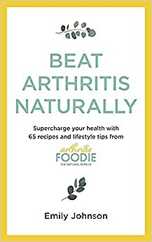 Beat Arthritis Naturally Supercharge Your Health With 65 Recipes And Lifestyle - Image 9