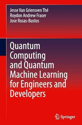 Quantum Computing and Quantum Machine Learning for Engineers and Developers by