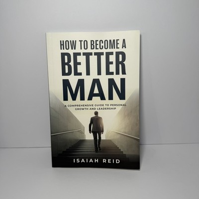 How to Become a Better Man Isaiah Reid Guide Personal Growth Leadership Book