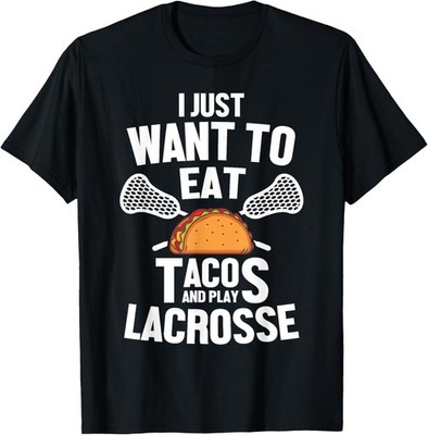 I Just Want To Eat Tacos And Play Lacrosse Player Novelty T-Shirt