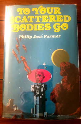 TO YOUR SCATTERED BODIES GO Philip Jose Farmer, Berkley 1971 HC BCE Hugo & Locus