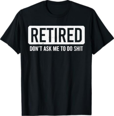 Retired Don't Ask Me To Do S T-Shirt
