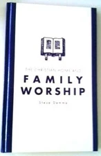 THE CHRISTIAN HOME AND FAMILY WORSHIP By Steve Demme - Hardcover **Excellent**
