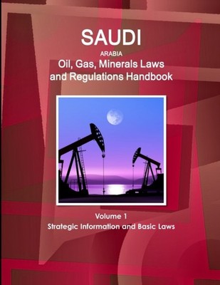 IBP - Saudi Arabia Oil Gas Minerals Laws and Regulations Handbook Vo - X555z