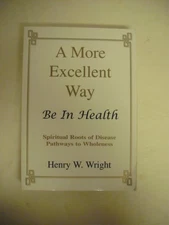 A More Excellent Way: Be in Health: Pathways of Wholeness, Spiritual Roots o...