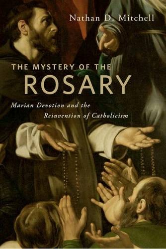 The Mystery of the Rosary – Marian Devotion and the Reinvention of Catholicism