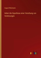 Ueber Die Hypothese Einer Vererbung Von Verletzungen | August Weismann | Buch