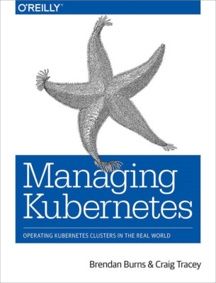 Managing Kubernetes: Operating Kubernetes Clusters in t - Paperback NEW Burns, B