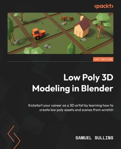 Low Poly 3D Modeling in Blender: Kickstart your career as a 3D artist by: New