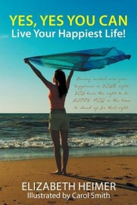 Yes, Yes You Can: Live Your Happiest Life! by Heimer, Elizabeth