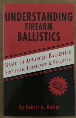 Understanding Firearm Ballistics: Basic to Advanced Ballistics by Robert Rinker
