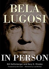 BELA LUGOSI IN PERSON By Kaffenberger William M. Jr. & Gary D. Rhodes BRAND NEW