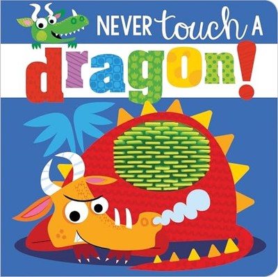 Never Touch a Dragon (Touch and Feel) (Touch &  by Make Believe Ideas 1786922673