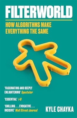 Filterworld : How Algorithms Make Everything the Same