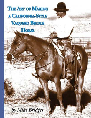 Mike Bridges | The Art of Making a California-Style Vaquero Bridle Horse | Buch