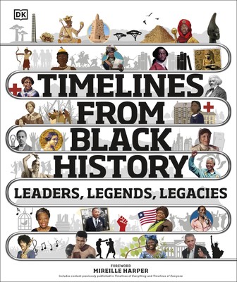 Timelines from Black History: Leaders, Legends, Legacies (DK Children's Timelin,
