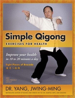 Simple Qigong Exercises for Health: Improve Your Health in 10 to 20 Minutes a Da