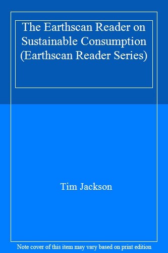 The Earthscan Reader on Sustainable Consumption (Earthscan Reader Series) By Ti