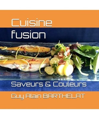 Cuisine fusion: Saveurs & Couleurs, BARTHELAT, Guy Alain