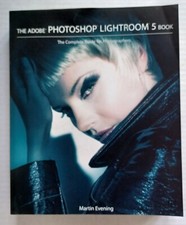 The Adobe Photoshop Lightroom 5 Book The Complete Guide... by M. Evening