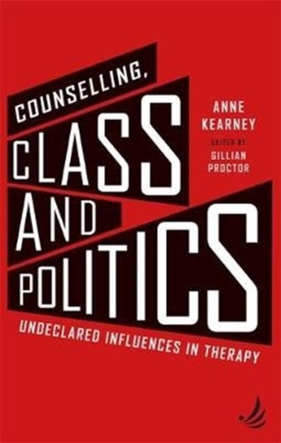 Counselling, Class and Politics by Anne Kearney (Paperback Book)