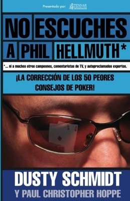 NO ESCUCHES A PHIL HELLMUTH - SPANISH ED - PENSARPOKER: LA By J D Litvak **NEW**