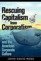 Rescuing Capitalism From Corporatism Greed And The American Corporate Culture