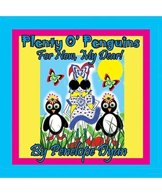 Plenty O' Penguins . . .For Now, My Dear!, Penelope Dyan