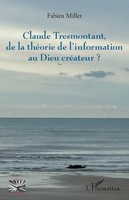 Fabien Millet | Claude Tresmontant, De La ThéOrie De L'information Au Dieu...