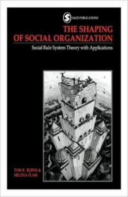 The Shaping Of Social Organization: Social Rule System Theory With Applicat...