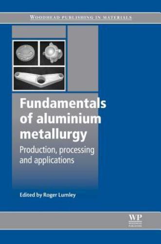 Fundamentals of Aluminium Metallurgy Production, Processing and Applications